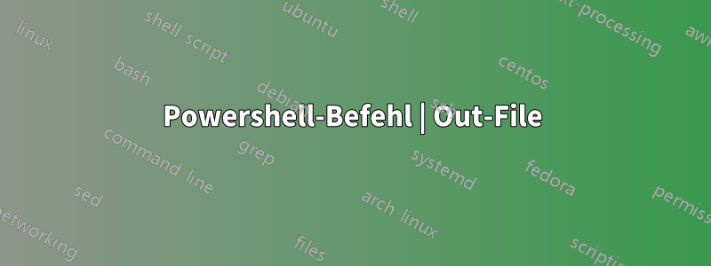 Powershell-Befehl | Out-File