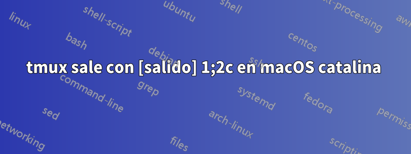 tmux sale con [salido] 1;2c en macOS catalina