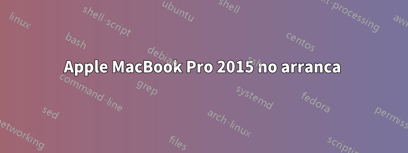 Apple MacBook Pro 2015 no arranca