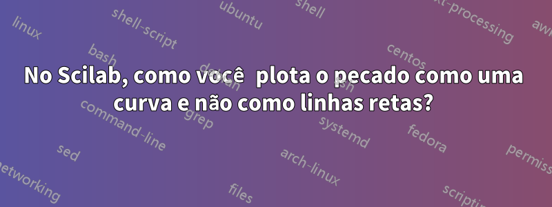 No Scilab, como você plota o pecado como uma curva e não como linhas retas?