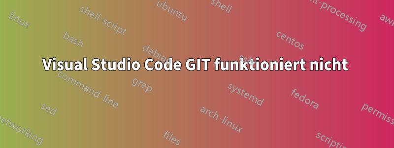 Visual Studio Code GIT funktioniert nicht