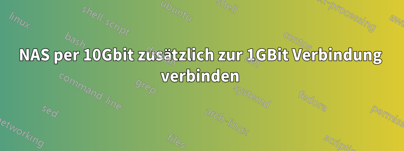 NAS per 10Gbit zusätzlich zur 1GBit Verbindung verbinden