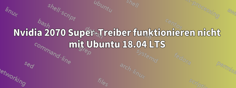 Nvidia 2070 Super-Treiber funktionieren nicht mit Ubuntu 18.04 LTS