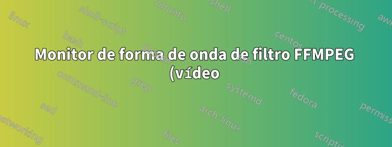 Monitor de forma de onda de filtro FFMPEG (vídeo)