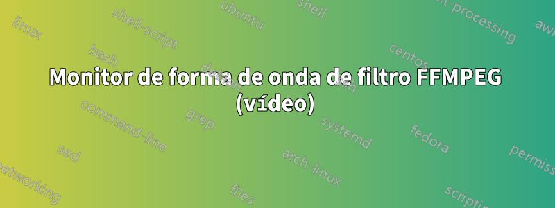 Monitor de forma de onda de filtro FFMPEG (vídeo)