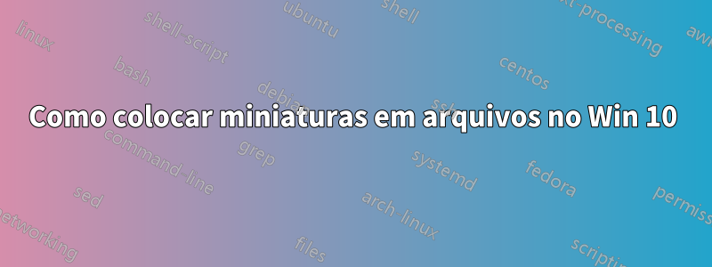 Como colocar miniaturas em arquivos no Win 10