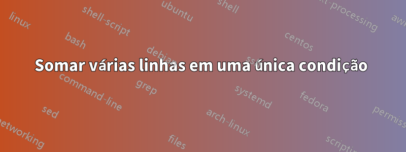 Somar várias linhas em uma única condição