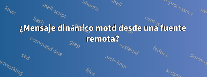 ¿Mensaje dinámico motd desde una fuente remota?