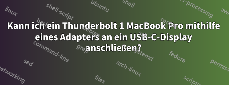 Kann ich ein Thunderbolt 1 MacBook Pro mithilfe eines Adapters an ein USB-C-Display anschließen?