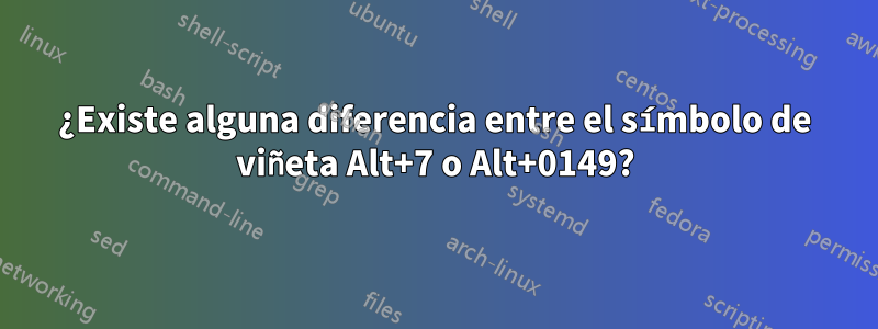 ¿Existe alguna diferencia entre el símbolo de viñeta Alt+7 o Alt+0149?