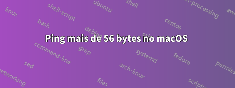 Ping mais de 56 bytes no macOS