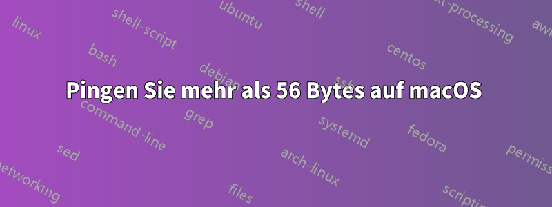 Pingen Sie mehr als 56 Bytes auf macOS