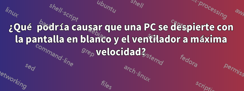 ¿Qué podría causar que una PC se despierte con la pantalla en blanco y el ventilador a máxima velocidad?