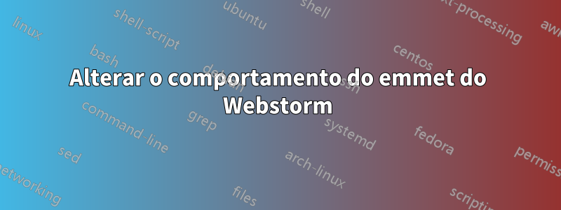 Alterar o comportamento do emmet do Webstorm