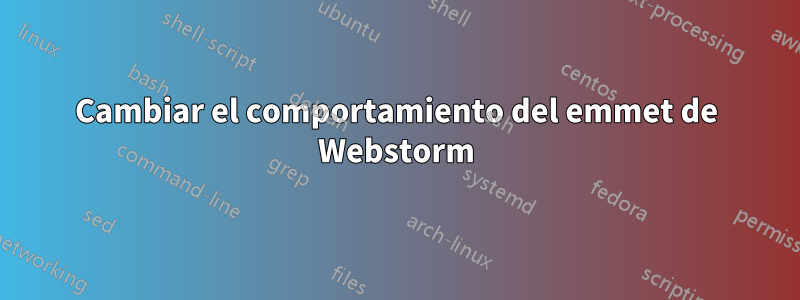 Cambiar el comportamiento del emmet de Webstorm