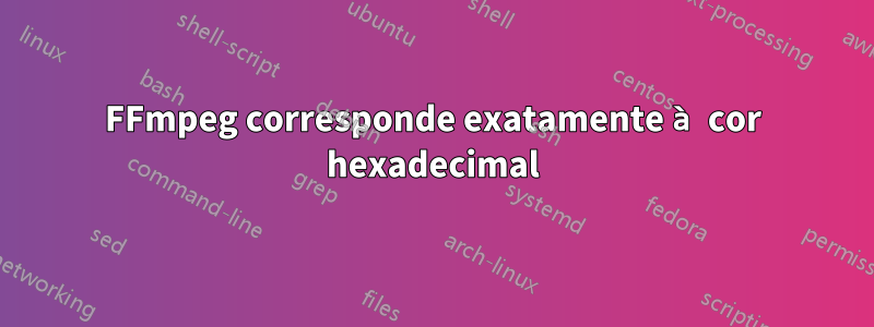 FFmpeg corresponde exatamente à cor hexadecimal