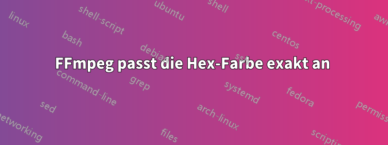 FFmpeg passt die Hex-Farbe exakt an