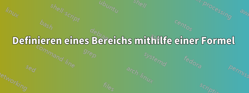 Definieren eines Bereichs mithilfe einer Formel