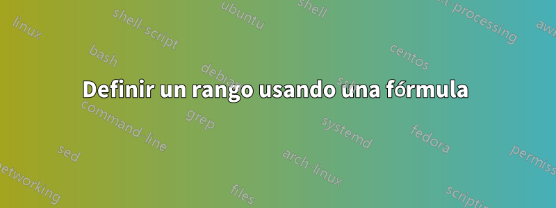 Definir un rango usando una fórmula