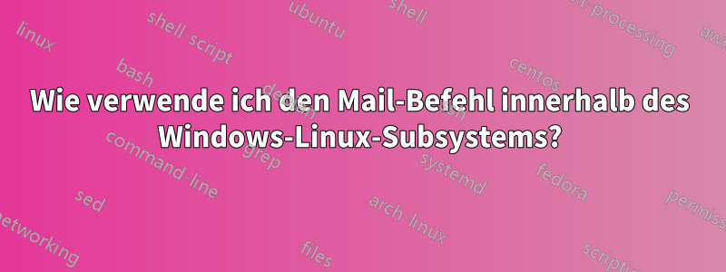 Wie verwende ich den Mail-Befehl innerhalb des Windows-Linux-Subsystems?