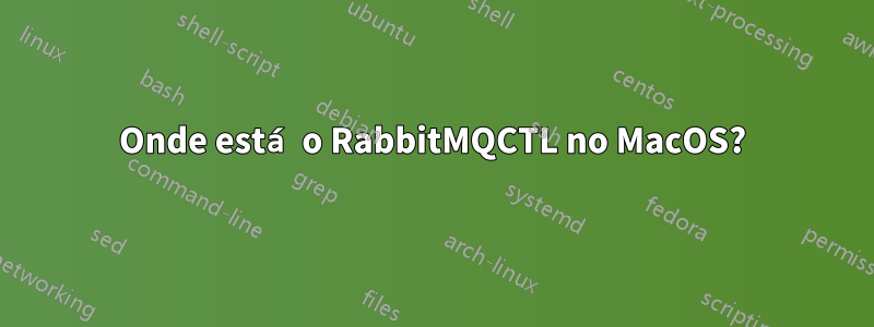 Onde está o RabbitMQCTL no MacOS?