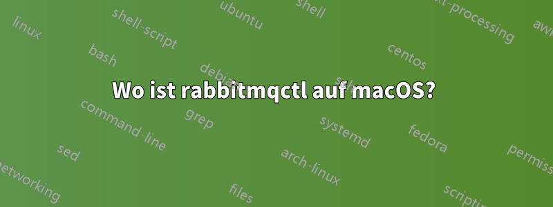 Wo ist rabbitmqctl auf macOS?