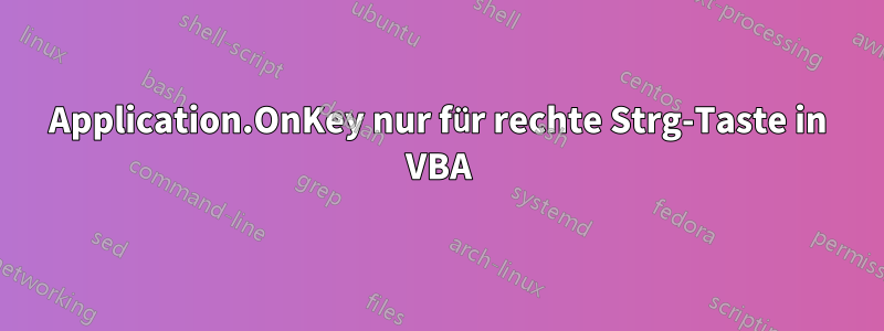 Application.OnKey nur für rechte Strg-Taste in VBA