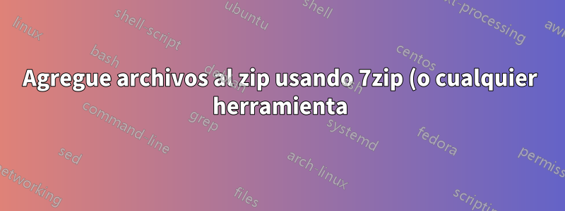 Agregue archivos al zip usando 7zip (o cualquier herramienta) con la fecha MODIFICADA/Creada en los criterios de búsqueda