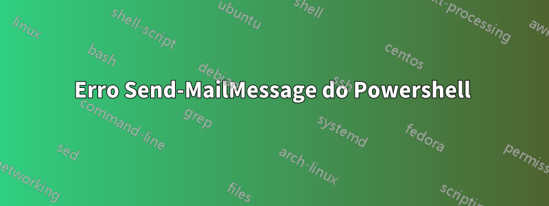 Erro Send-MailMessage do Powershell