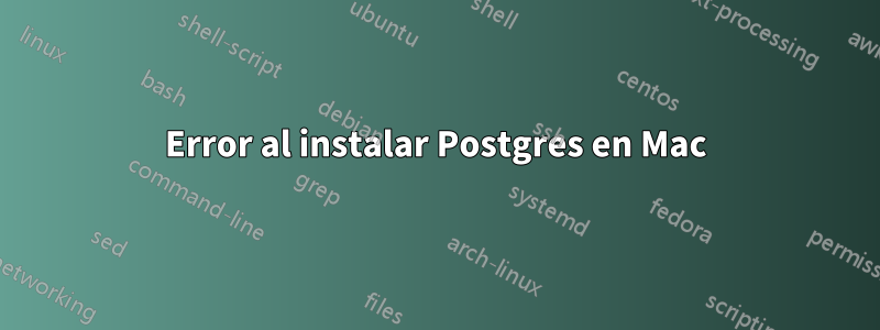 Error al instalar Postgres en Mac