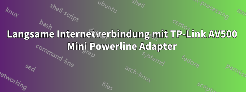 Langsame Internetverbindung mit TP-Link AV500 Mini Powerline Adapter