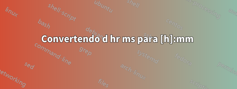 Convertendo d hr ms para [h]:mm