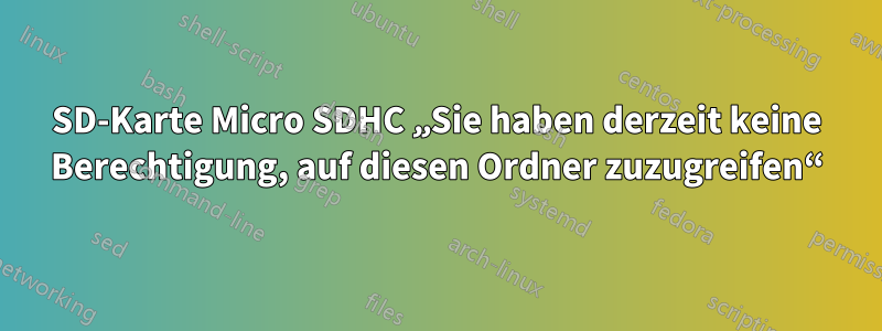 SD-Karte Micro SDHC „Sie haben derzeit keine Berechtigung, auf diesen Ordner zuzugreifen“