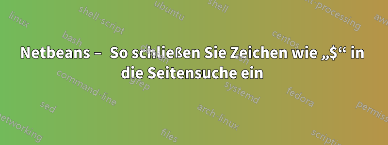 Netbeans – So schließen Sie Zeichen wie „$“ in die Seitensuche ein