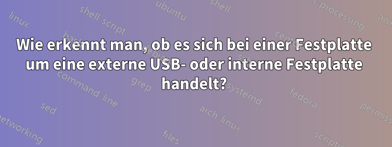 Wie erkennt man, ob es sich bei einer Festplatte um eine externe USB- oder interne Festplatte handelt?