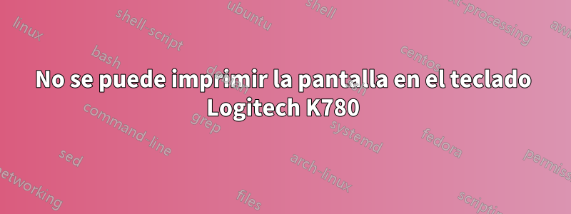 No se puede imprimir la pantalla en el teclado Logitech K780