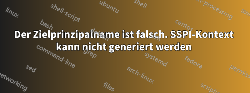 Der Zielprinzipalname ist falsch. SSPI-Kontext kann nicht generiert werden