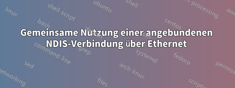 Gemeinsame Nutzung einer angebundenen NDIS-Verbindung über Ethernet