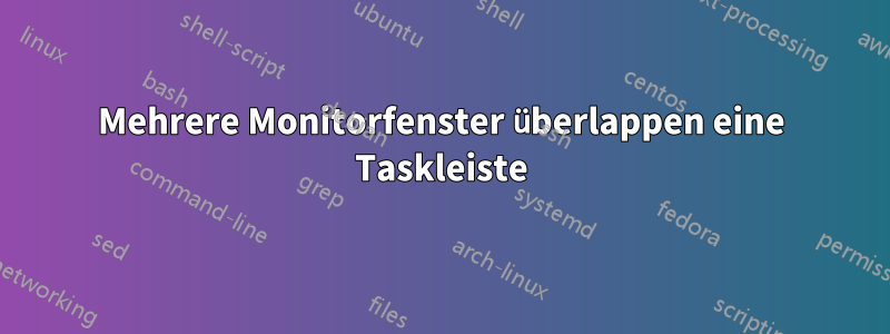 Mehrere Monitorfenster überlappen eine Taskleiste