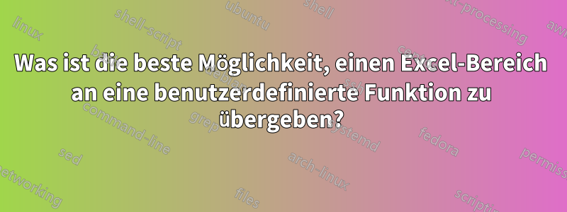 Was ist die beste Möglichkeit, einen Excel-Bereich an eine benutzerdefinierte Funktion zu übergeben?