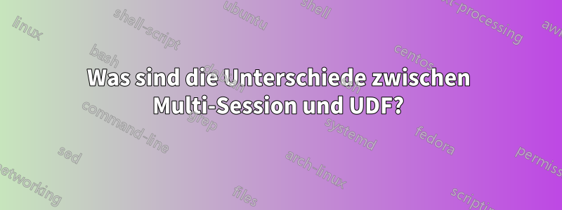 Was sind die Unterschiede zwischen Multi-Session und UDF?