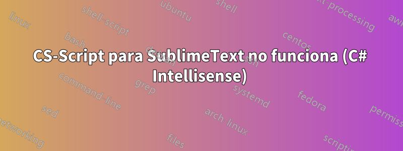 CS-Script para SublimeText no funciona (C# Intellisense)