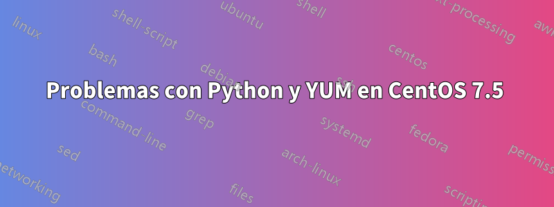 Problemas con Python y YUM en CentOS 7.5