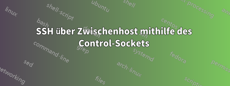 SSH über Zwischenhost mithilfe des Control-Sockets