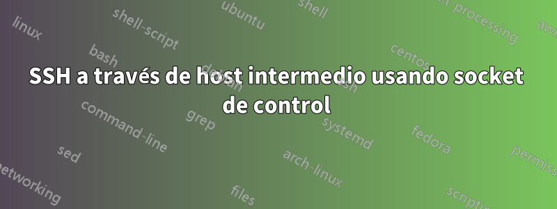 SSH a través de host intermedio usando socket de control