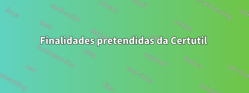 Finalidades pretendidas da Certutil