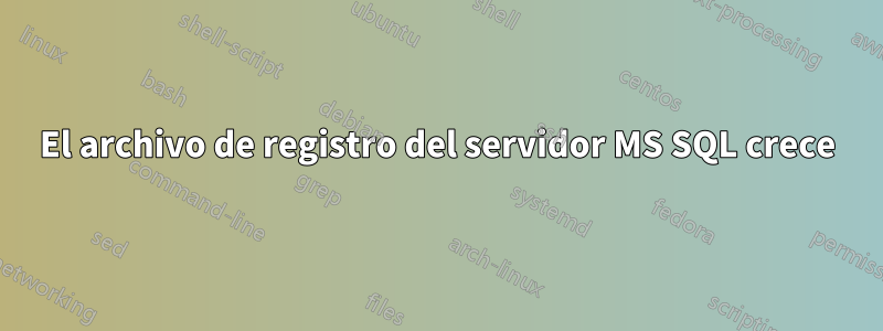 El archivo de registro del servidor MS SQL crece