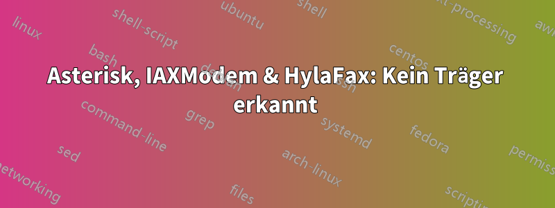 Asterisk, IAXModem & HylaFax: Kein Träger erkannt