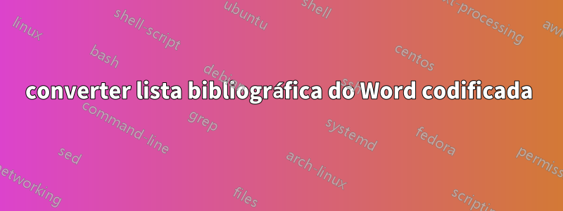 converter lista bibliográfica do Word codificada