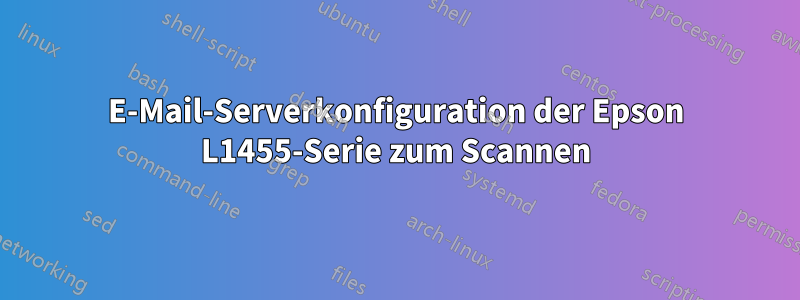 E-Mail-Serverkonfiguration der Epson L1455-Serie zum Scannen